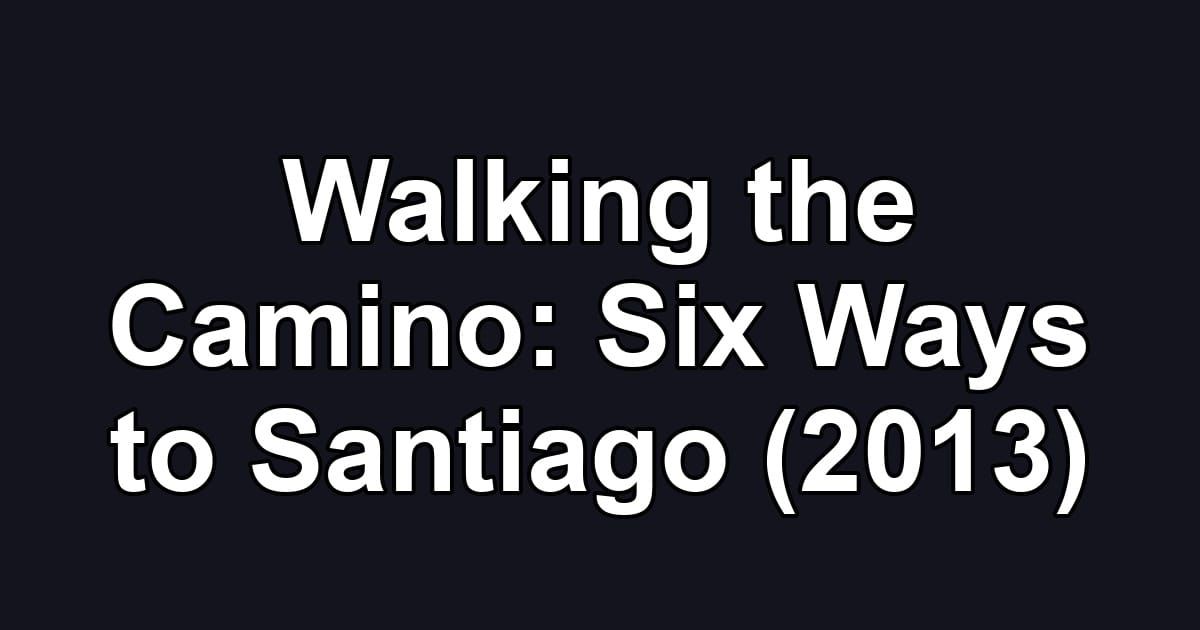 Walking the Camino: Six Ways to Santiago (2013)