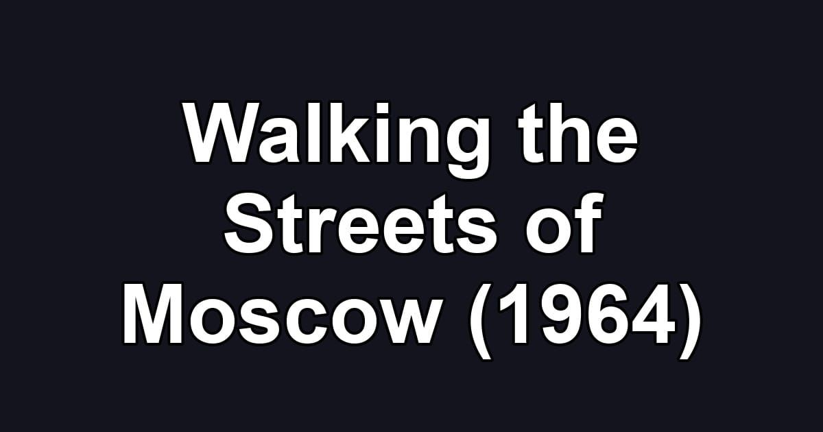 Walking the Streets of Moscow (1964)