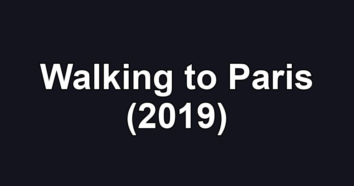 Walking to Paris (2019)