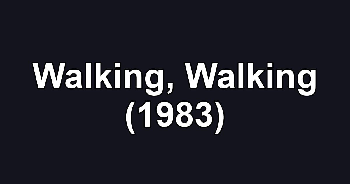Walking, Walking (1983)