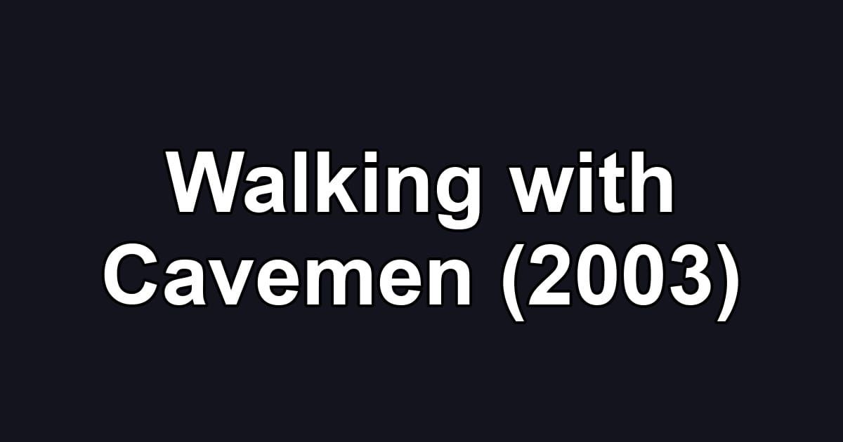 Walking with Cavemen (2003)
