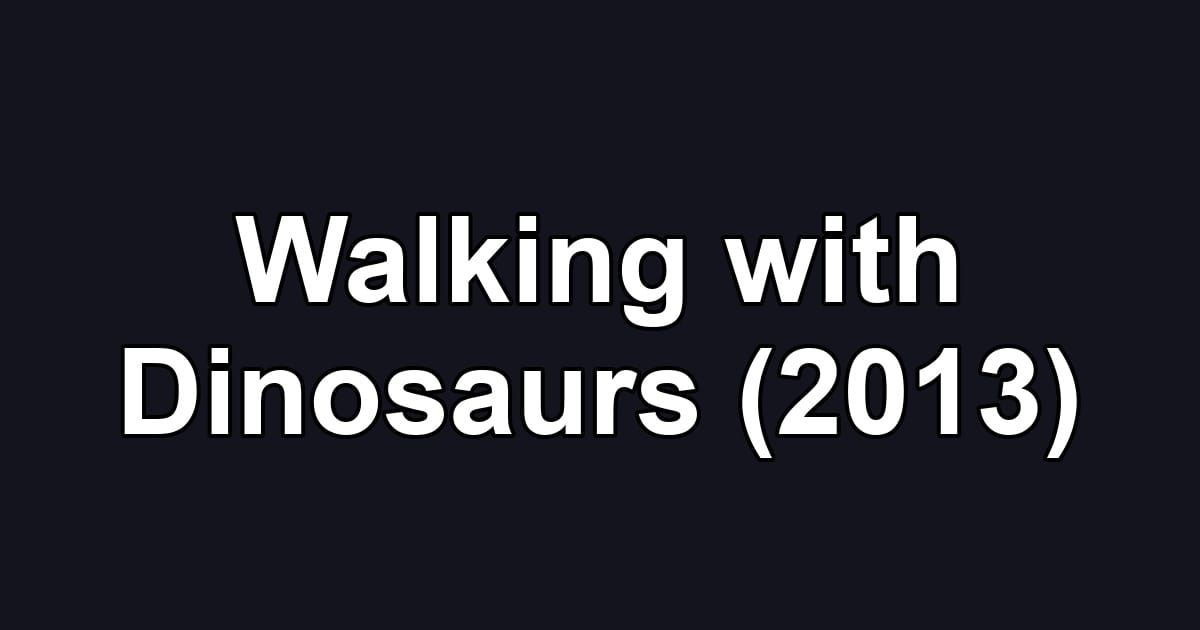 Walking with Dinosaurs (2013)