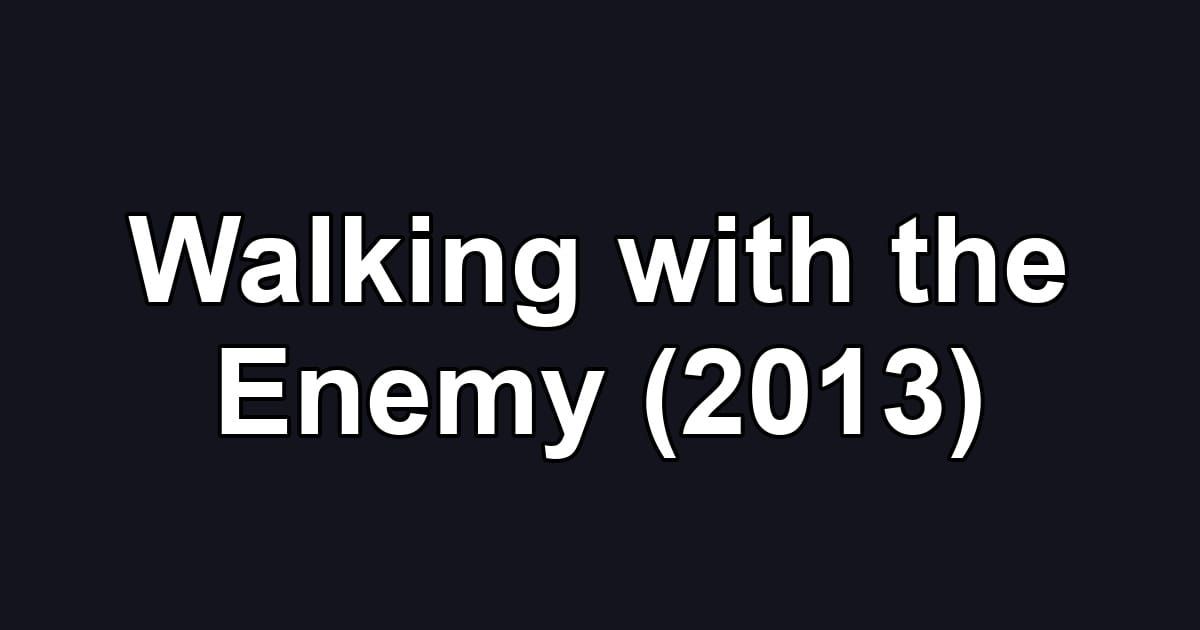 Walking with the Enemy (2013)