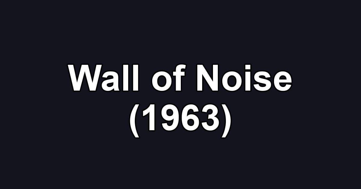 Wall of Noise (1963)