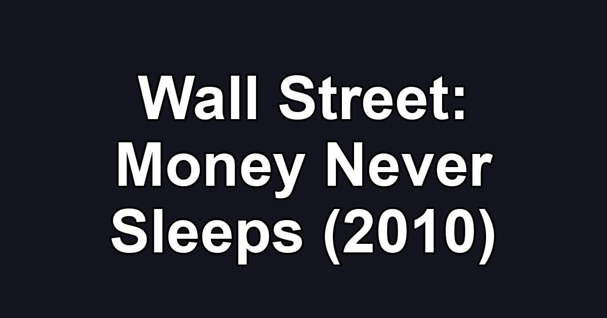 Wall Street: Money Never Sleeps (2010)