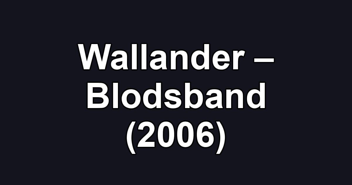 Wallander – Blodsband (2006)
