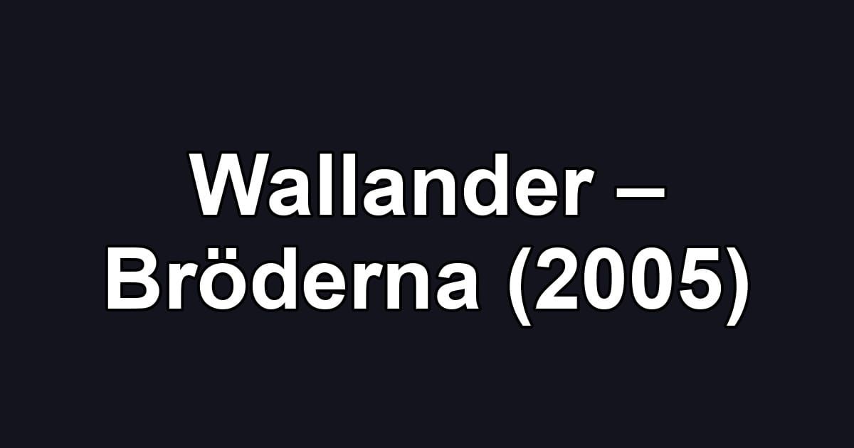 Wallander – Bröderna (2005)