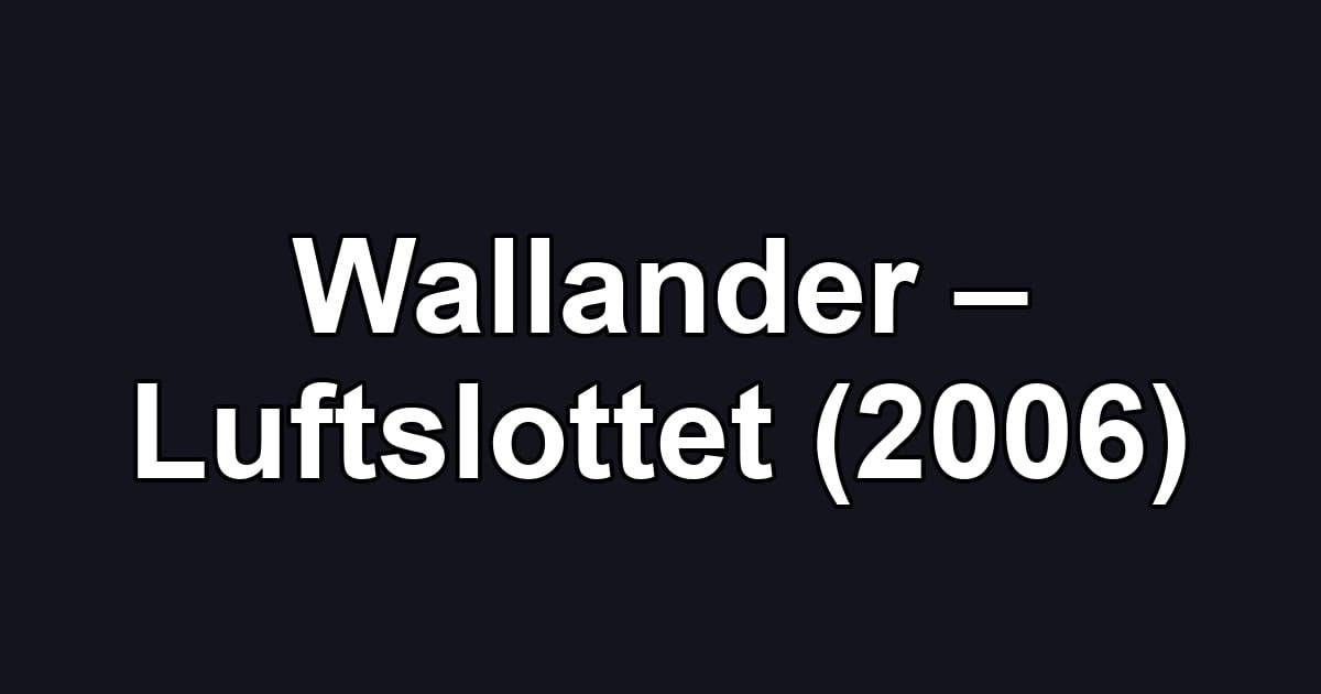 Wallander – Luftslottet (2006)