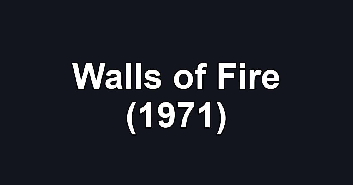 Walls of Fire (1971)