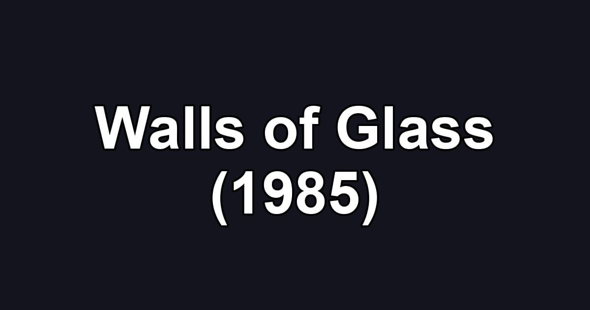Walls of Glass (1985)