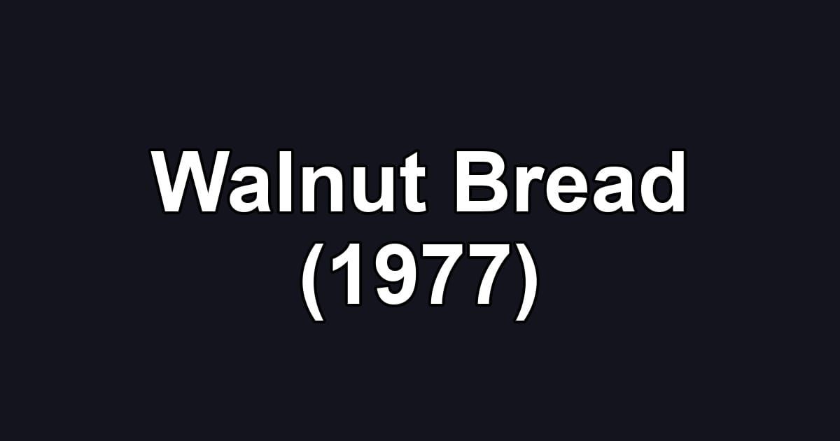 Walnut Bread (1977)