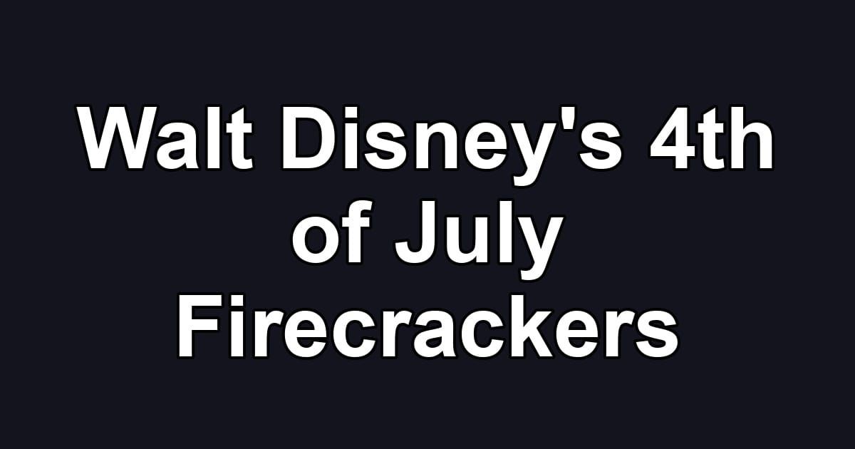 Walt Disney's 4th of July Firecrackers