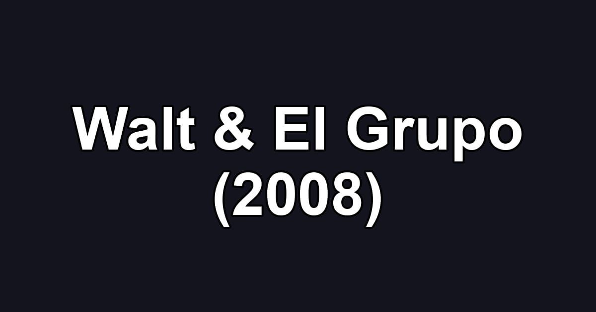 Walt & El Grupo (2008)