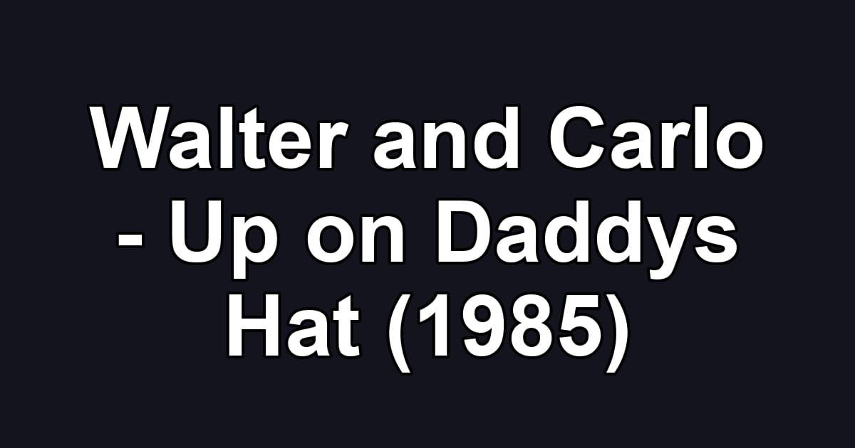Walter and Carlo - Up on Daddys Hat (1985)