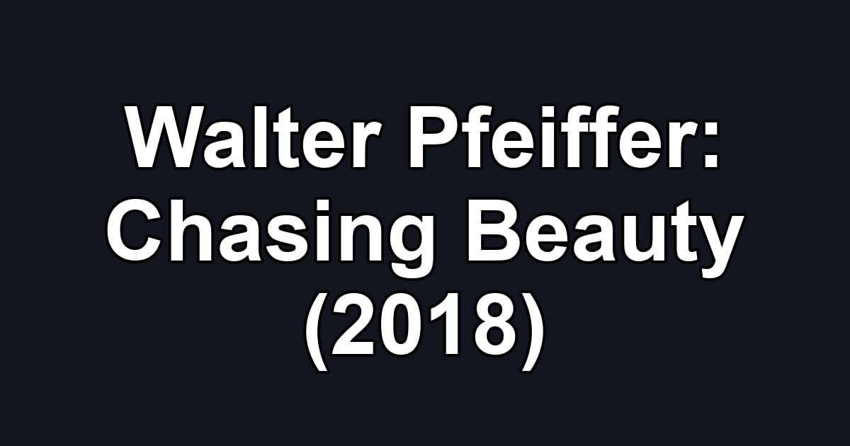 Walter Pfeiffer: Chasing Beauty (2018)
