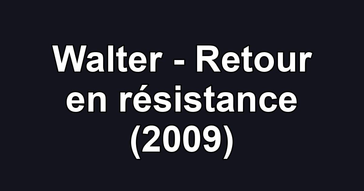 Walter - Retour en résistance (2009)