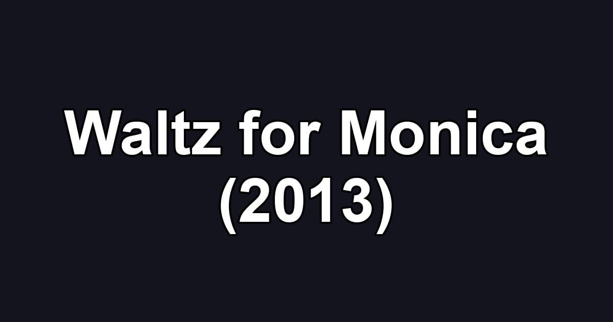 Waltz for Monica (2013)