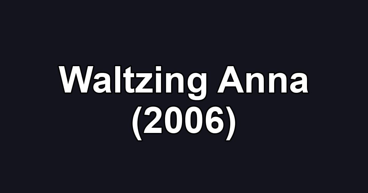 Waltzing Anna (2006)
