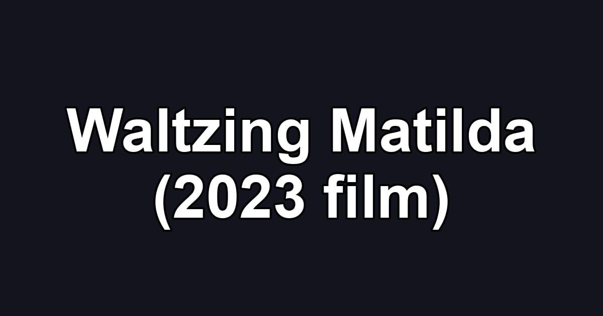 Waltzing Matilda (2023 film)