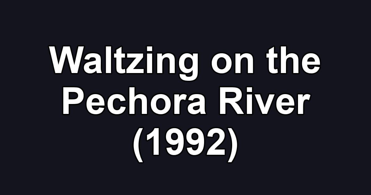 Waltzing on the Pechora River (1992)