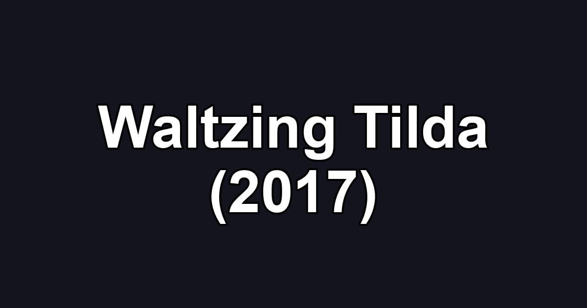 Waltzing Tilda (2017)
