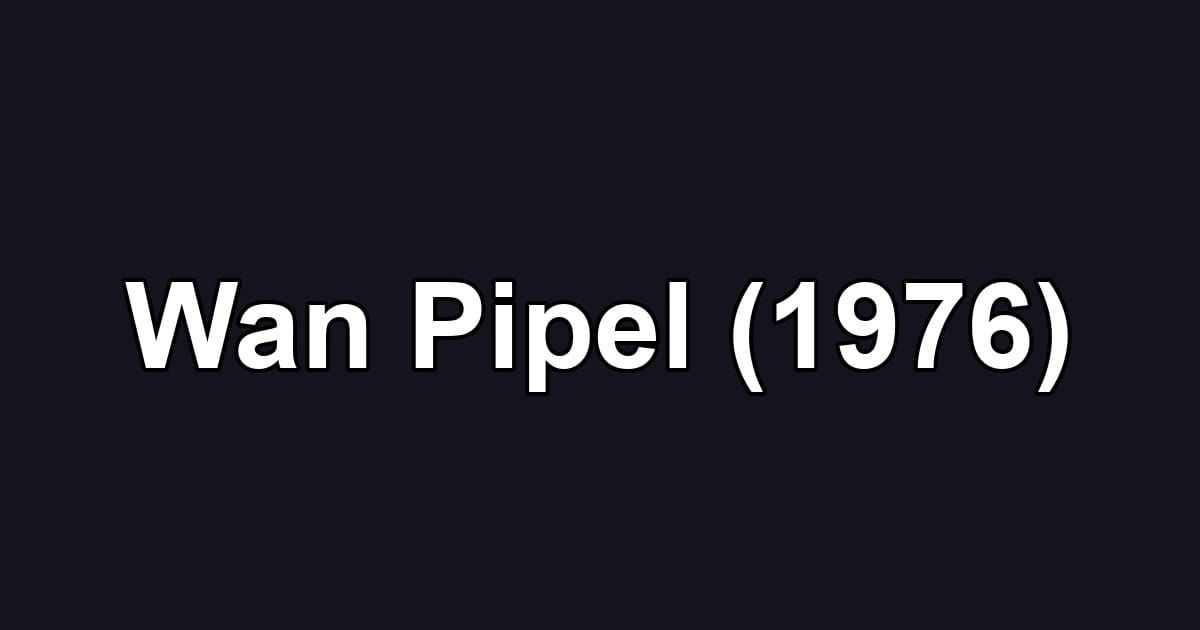 Wan Pipel (1976)