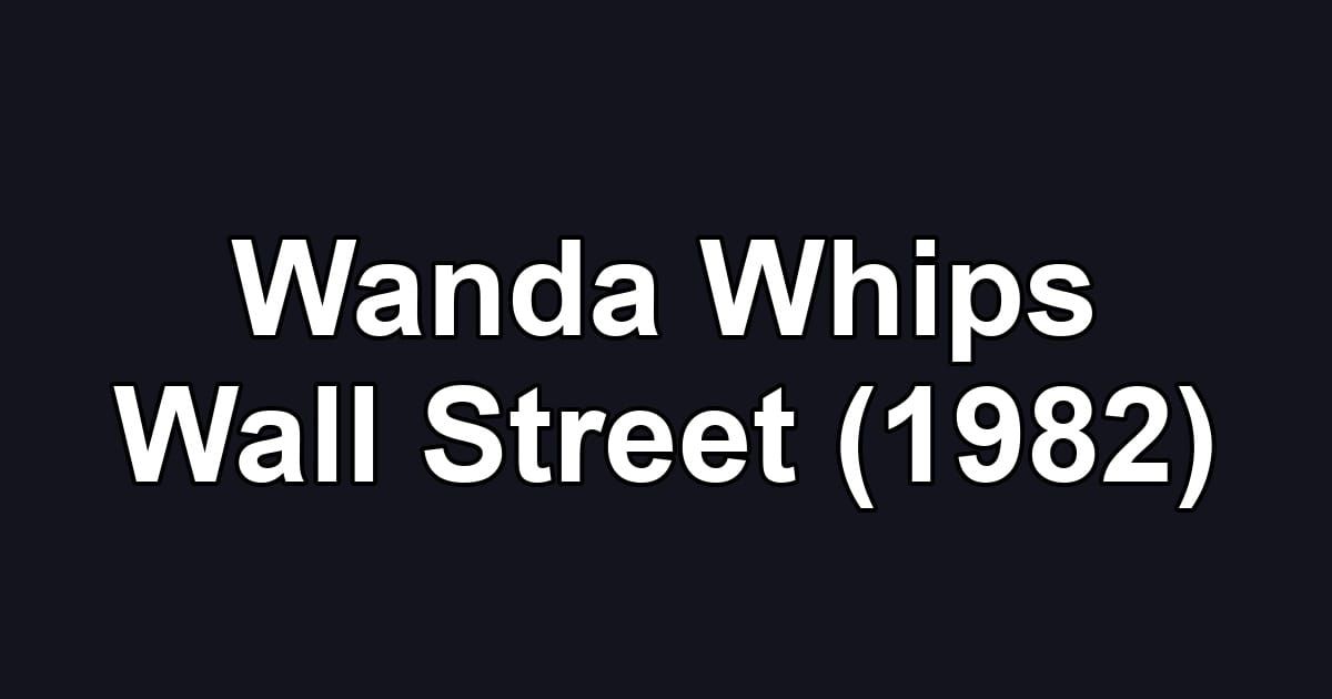Wanda Whips Wall Street (1982)