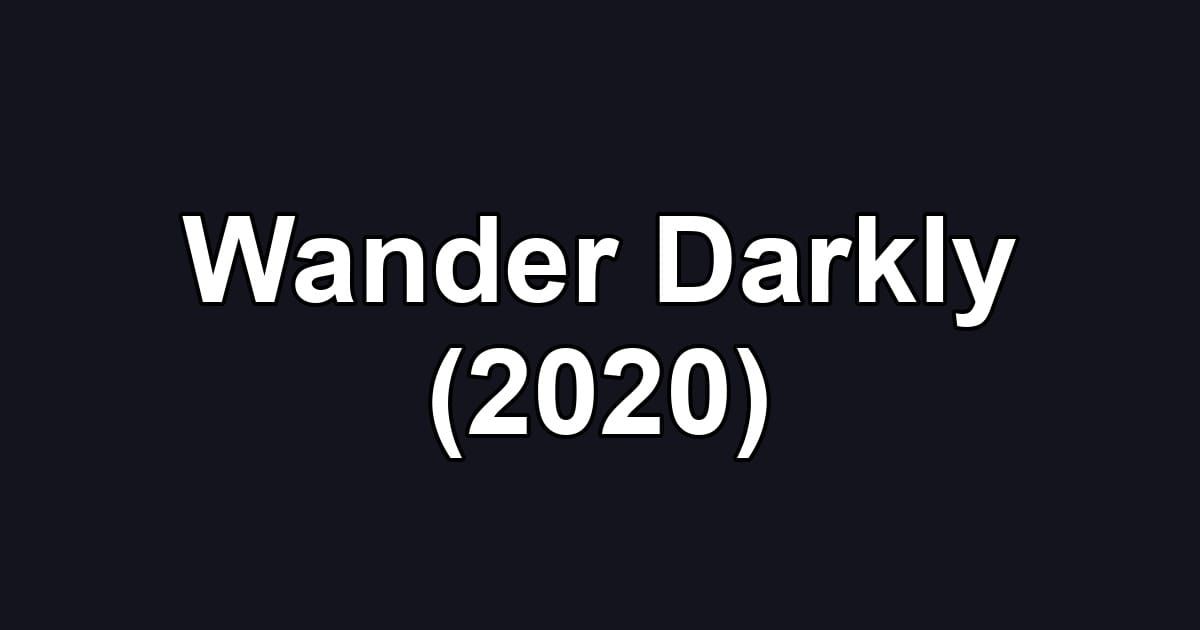 Wander Darkly (2020)