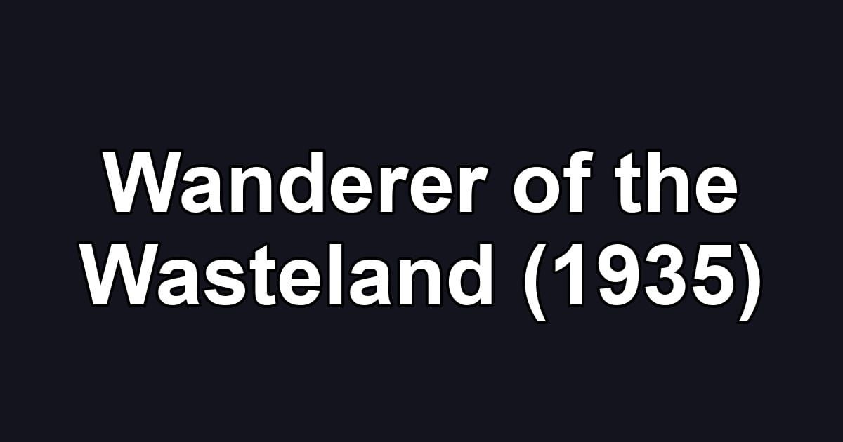 Wanderer of the Wasteland (1935)