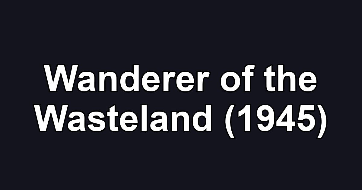 Wanderer of the Wasteland (1945)