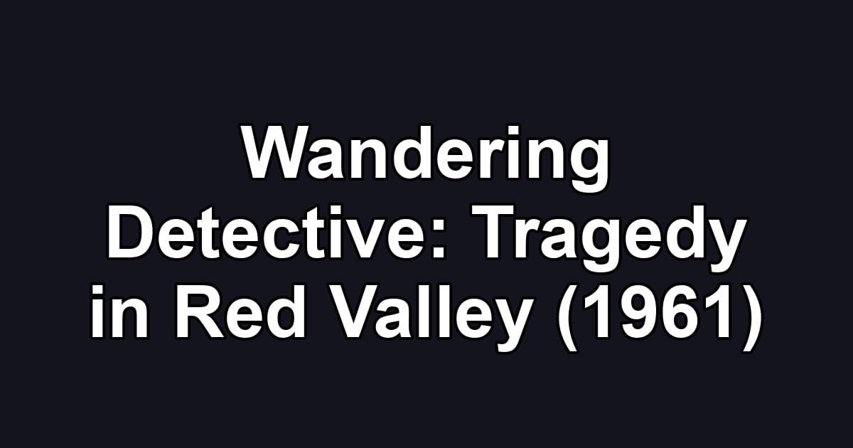 Wandering Detective: Tragedy in Red Valley (1961)