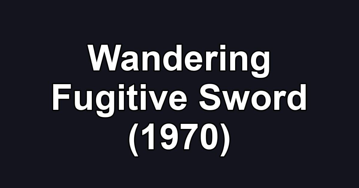 Wandering Fugitive Sword (1970)