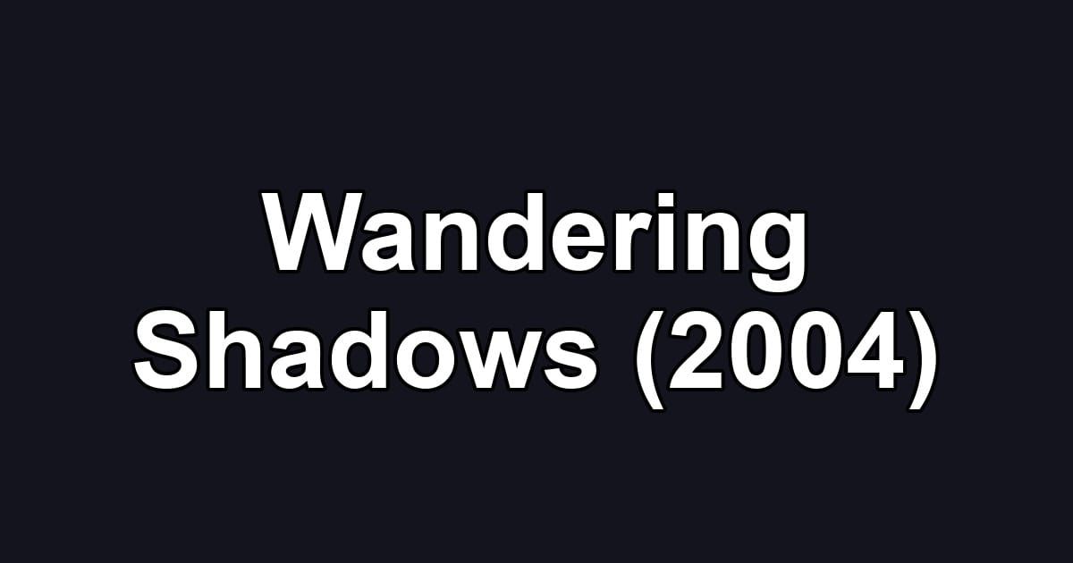 Wandering Shadows (2004)