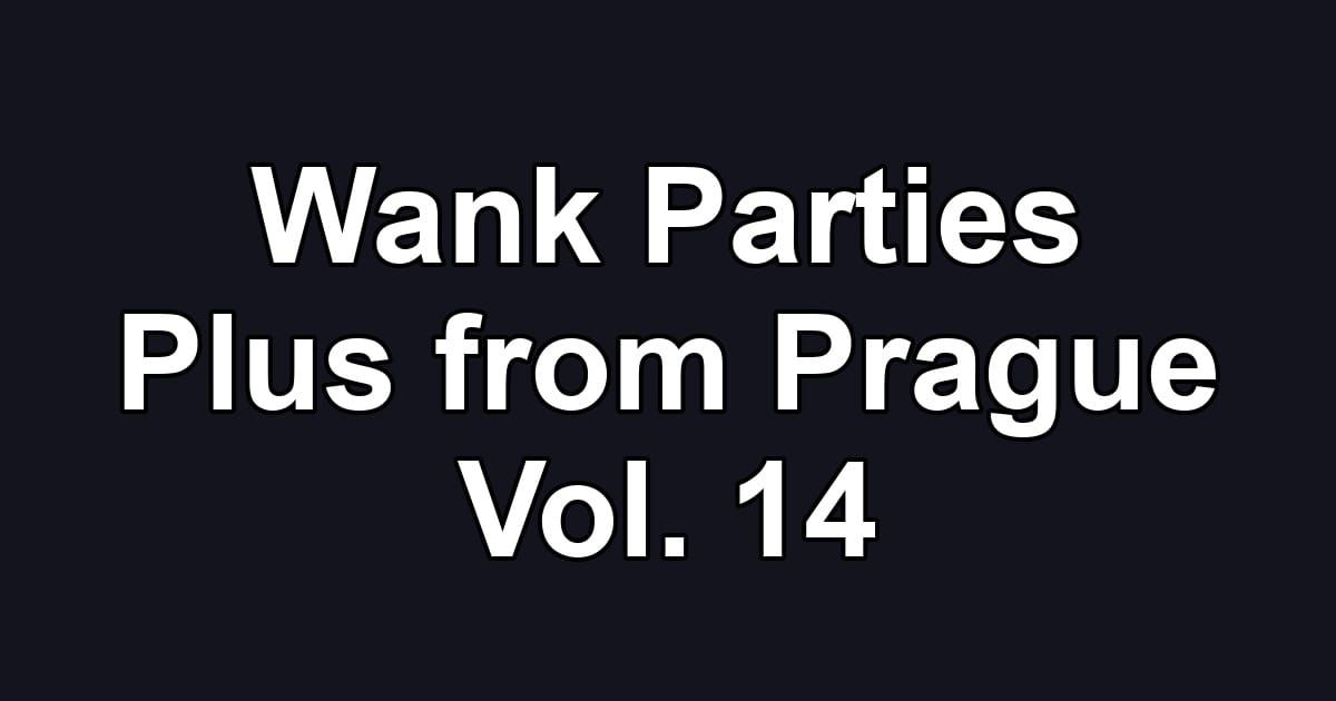 Wank Parties Plus from Prague Vol. 14