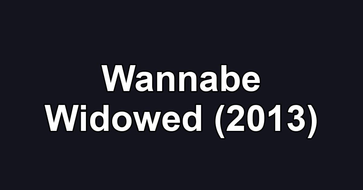 Wannabe Widowed (2013)