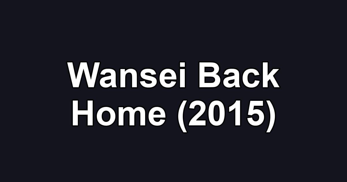 Wansei Back Home (2015)