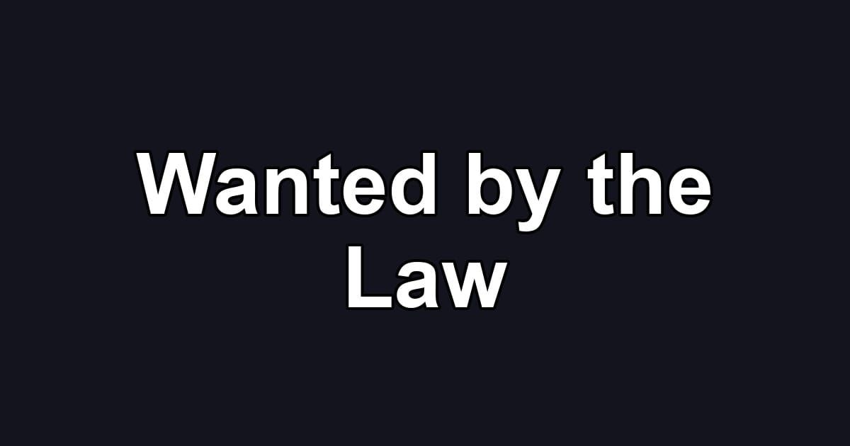 Wanted by the Law