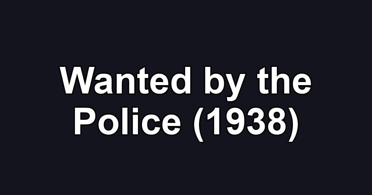 Wanted by the Police (1938)