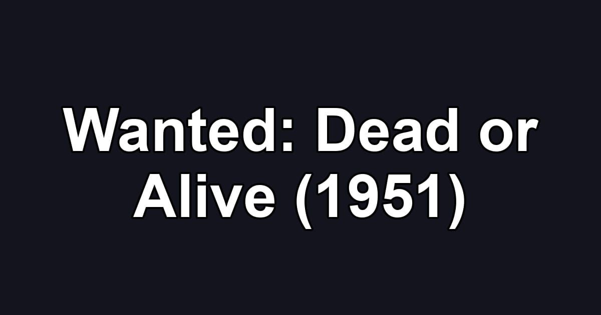 Wanted: Dead or Alive (1951)