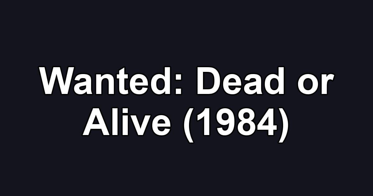 Wanted: Dead or Alive (1984)