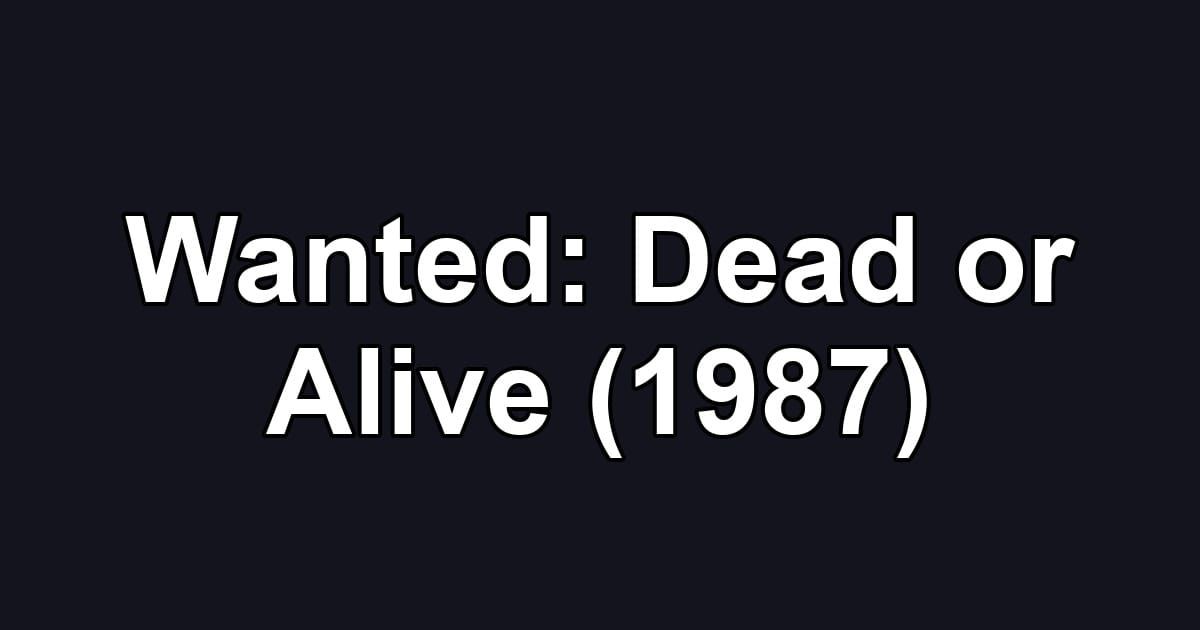 Wanted: Dead or Alive (1987)