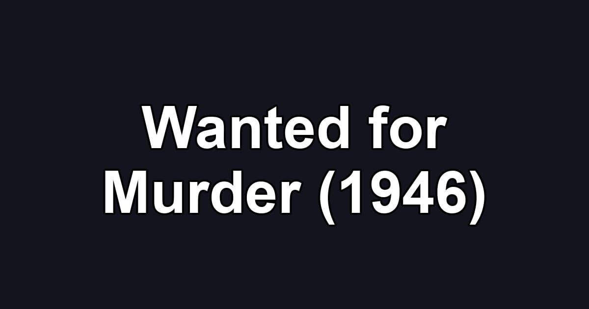 Wanted for Murder (1946)