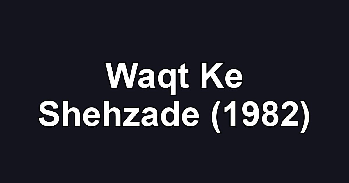 Waqt Ke Shehzade (1982)