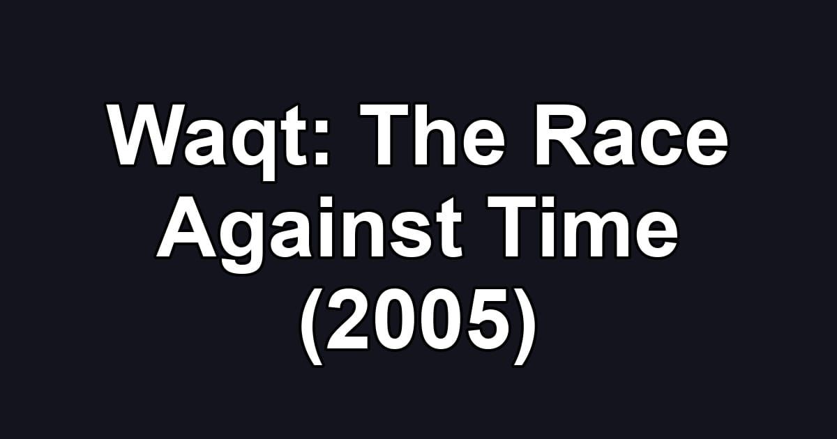 Waqt: The Race Against Time (2005)