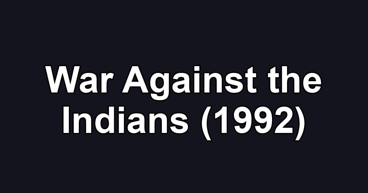 War Against the Indians (1992)