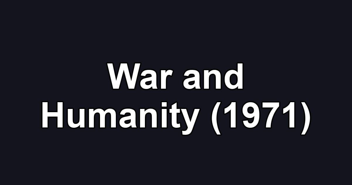 War and Humanity (1971)