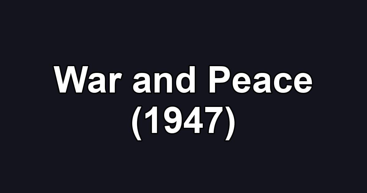 War and Peace (1947)