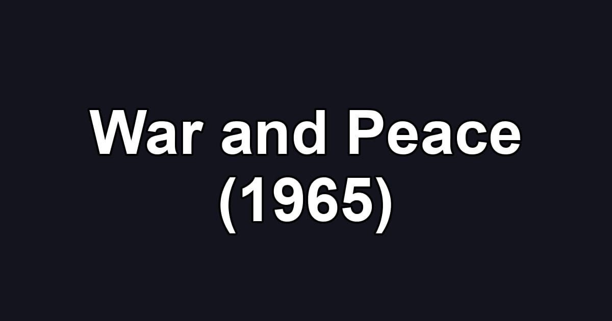 War and Peace (1965)