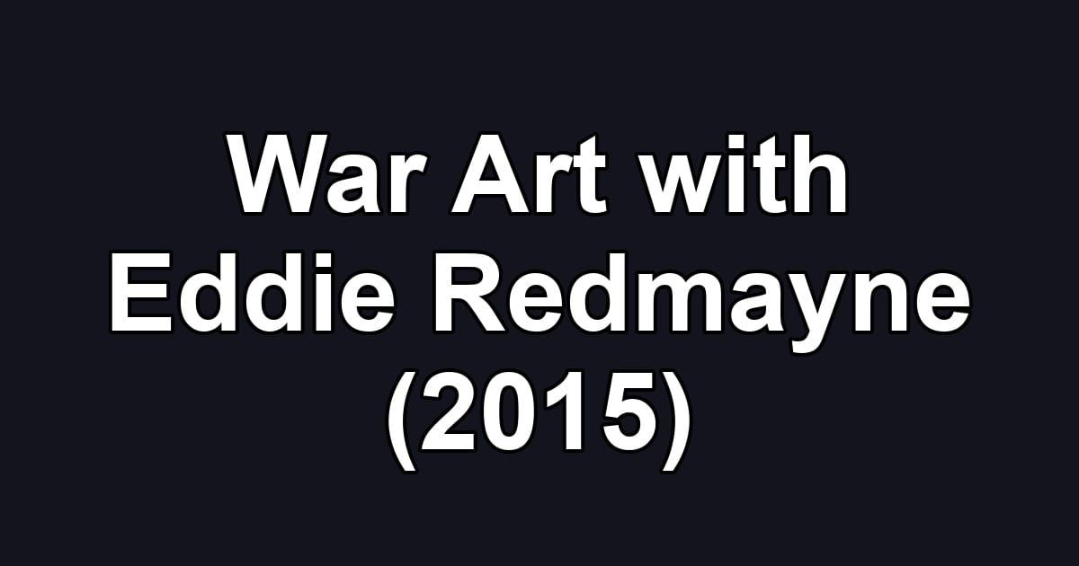 War Art with Eddie Redmayne (2015)