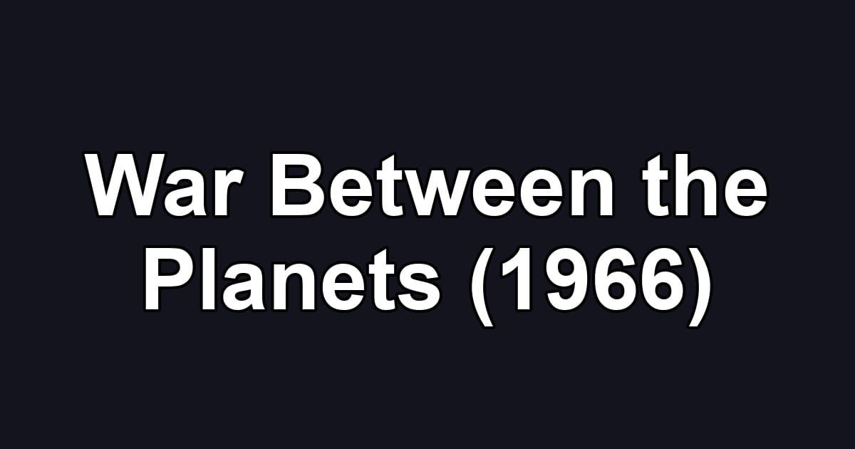 War Between the Planets (1966)